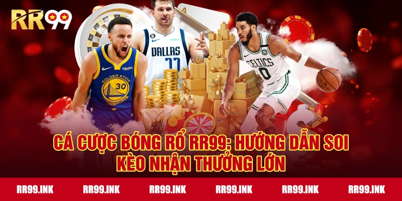 Cá cược bóng rổ RR99: Hướng dẫn soi kèo nhận thưởng lớn
