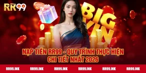 Nạp tiền RR99 - Quy trình thực hiện chi tiết nhất 2026