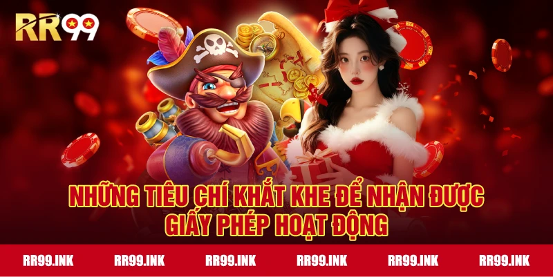 Những tiêu chí khắt khe để nhận được Giấy Phép Hoạt Động