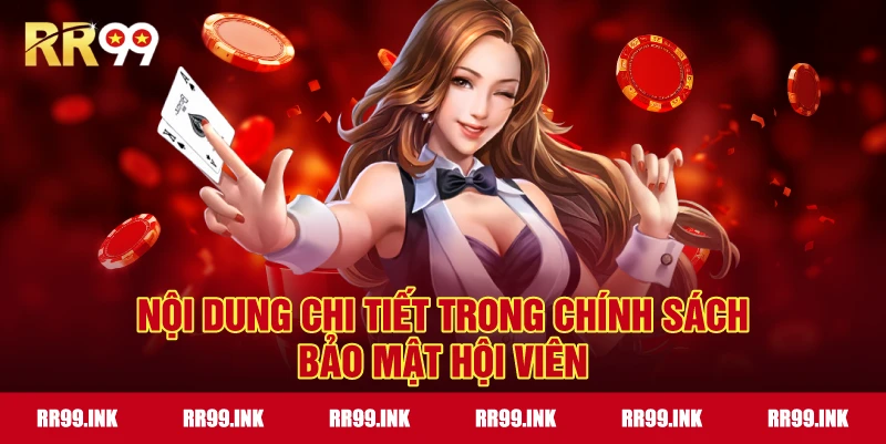 Nội dung chi tiết trong Chính Sách Bảo Mật hội viên