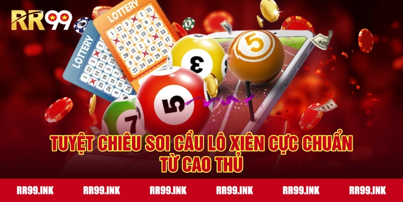 Tuyệt chiêu soi cầu Lô Xiên cực chuẩn từ cao thủ
