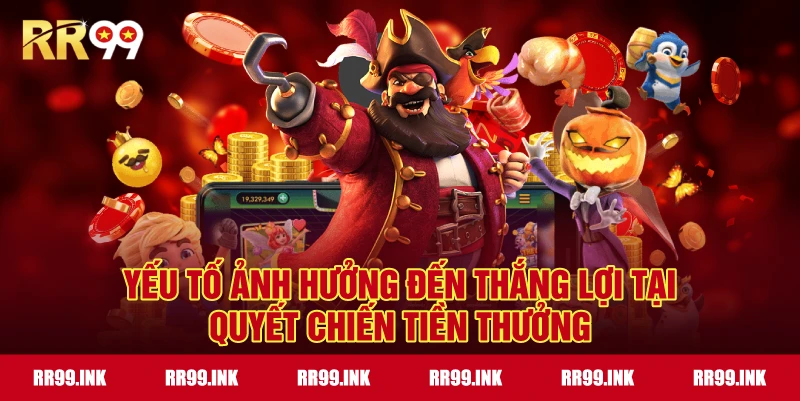 Yếu tố ảnh hưởng đến thắng lợi tại Quyết chiến tiền thưởng